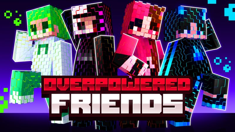 Overpowered Friends
