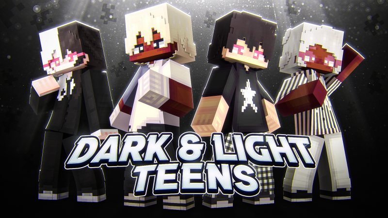 Dark & Light Teens